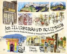 An Illustrated Journey : Inspiration From the Private Art Journals of Traveling Artists, Illustrators and Designers