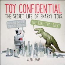 Toy Confidential : The Secret Life of Snarky Toys