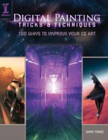 Digital Painting Tricks & Techniques : 100 Ways to Improve Your CG Art