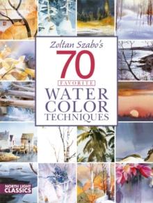 Zoltan Szabo's 70 Favorite Watercolor Techniques