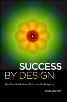 Success By Design : The Essential Business Reference for Designers