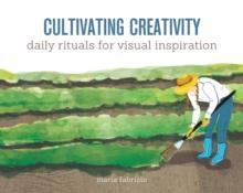 Cultivating Creativity : Daily Rituals for Visual Inspiration