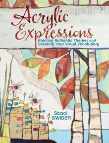 Acrylic Expressions : Painting Authentic Themes and Creating Your Visual Vocabulary