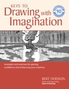 Keys to Drawing with Imagination : Strategies and Exercises for Gaining Confidence and Enhancing your Creativity