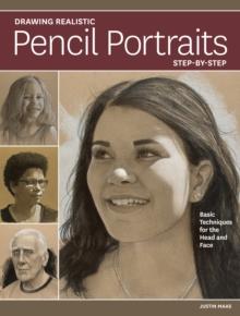 Drawing Realistic Pencil Portraits Step by Step : Basic Techniques for the Head and Face