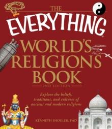 The Everything World's Religions Book : Explore the beliefs, traditions, and cultures of ancient and modern religions