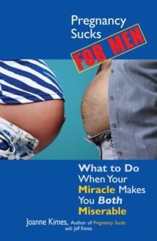 Pregnancy Sucks For Men : What to Do When Your Miracle Makes You BOTH Miserable