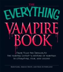 The Everything Vampire Book : From Vlad the Impaler to the vampire Lestat - a history of vampires in Literature, Film, and Legend