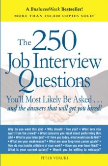 The 250 Job Interview Questions : You'll Most Likely Be Asked...and the Answers That Will Get You Hired!