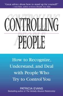 Controlling People : How to Recognize, Understand, and Deal With People Who Try to Control You