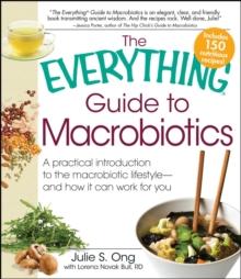 The Everything Guide to Macrobiotics : A practical introduction to the macrobiotic lifestyle - and how it can work for you