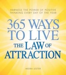 365 Ways to Live the Law of Attraction : Harness the power of positive thinking every day of the year