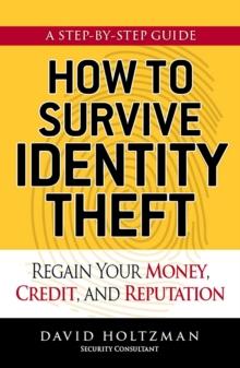 How to Survive Identity Theft : Regain Your Money, Credit, and Reputation