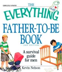 The Everything Father-to-be Book : A Survival Guide for Men