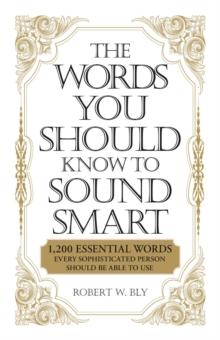 The Words You Should Know to Sound Smart : 1200 Essential Words Every Sophisticated Person Should Be Able to Use