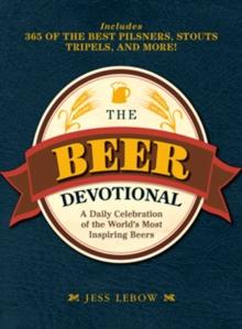 The Beer Devotional : A Daily Celebration of the World's Most Inspiring Beers