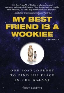 My Best Friend is a Wookie : One Boy's Journey to Find His Place in the Galaxy