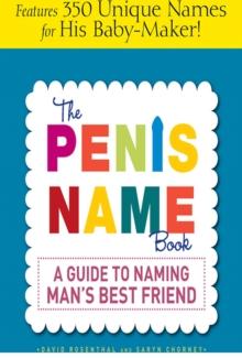 The Penis Name Book : A Guide to Naming Man's Best Friend