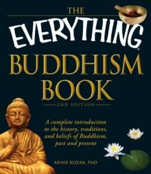 The Everything Buddhism Book : A complete introduction to the history, traditions, and beliefs of Buddhism, past and present