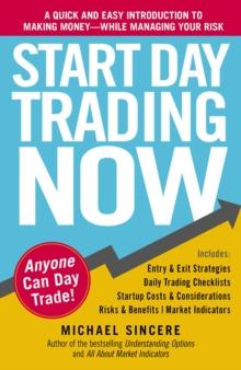 Start Day Trading Now : A Quick and Easy Introduction to Making Money While Managing Your Risk