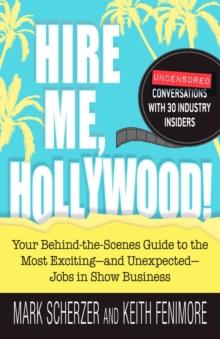 Hire Me, Hollywood! : Your Behind-the-Scenes Guide to the Most Exciting - and Unexpected - Jobs in Show Business