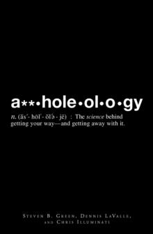 A**holeology : The Science Behind Getting Your Way - and Getting Away with it