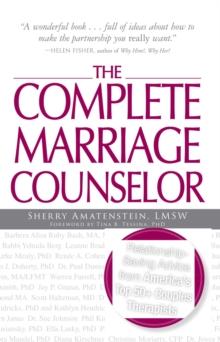 The Complete Marriage Counselor : Relationship-saving Advice from America's Top 50+ Couples Therapists