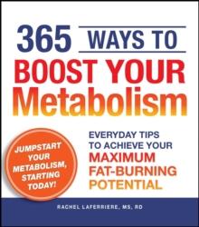 365 Ways to Boost Your Metabolism : Everyday Tips to Achieve Your Maximum Fat-Burning Potential