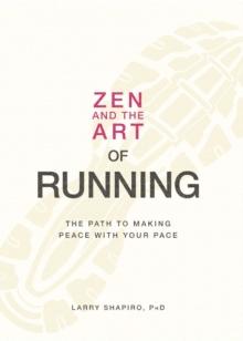 Zen and the Art of Running : The Path to Making Peace with Your Pace