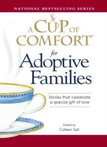 A Cup of Comfort for Adoptive Families : Stories that celebrate a special gift of love