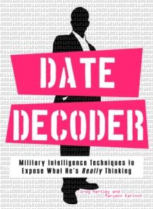 Date Decoder : Military Intelligence Techniques to Expose What What He's Really Thinking