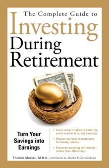 The Complete Guide to Investing During Retirement : Turn Your Savings Into Earnings