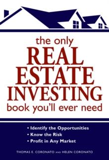 The Only Real Estate Investing Book You'll Ever Need : Identify the Opportunities  Know the Risk  Profit in Any Market