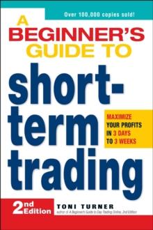 A Beginner's Guide to Short-Term Trading : Maximize Your Profits in 3 Days to 3 Weeks