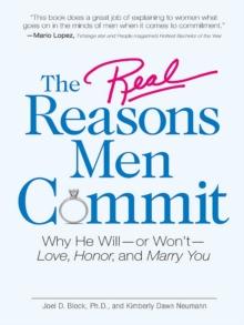 The Real Reasons Men Commit : Why He Will - or Won't - Love, Honor and Marry You