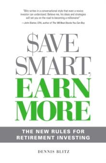 Save Smart, Earn More : The New Rules for Retirement Investing