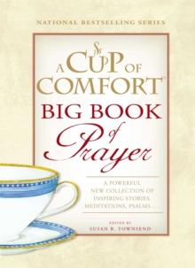 A Cup of Comfort BIG Book of Prayer : A Powerful New Collection of Inspiring Stories, Meditation, Prayers...