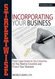 Streetwise Incorporating Your Business : From Legal Issues to Tax Concerns, All You Need to Establish and Protect Your Business