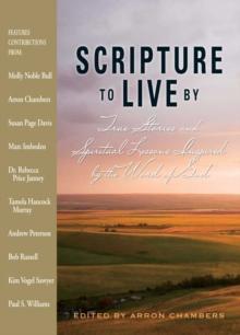 Scripture To Live By : True Stories and Spiritual Lessons Inspired by the Word of God