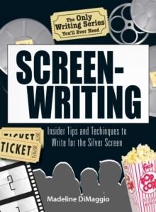 The Only Writing Series You'll Ever Need   Screenwriting : Insider Tips and Techniques to Write for the Silver Screen!