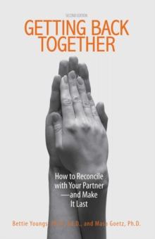 Getting Back Together : How To Reconcile With Your Partner - And Make It Last