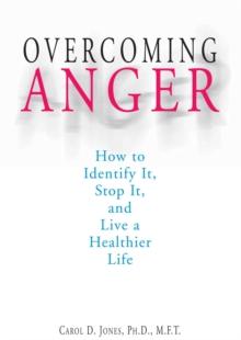 Overcoming Anger : How to Identify It, Stop It, and Live a Healthier Life