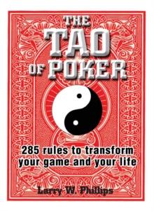 The Tao Of Poker : 285 Rules to Transform Your Game and Your Life