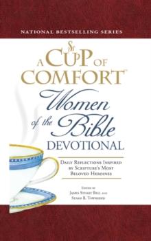 A Cup of Comfort Women of the Bible Devotional : Daily Reflections Inspired by Scripture's Most Beloved Heroines