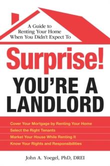 Surprise! You're a Landlord : A Guide to Renting Your Home When You Didn't Expect To