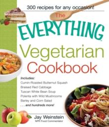 The Everything Vegetarian Cookbook : 300 Healthy Recipes Everyone Will Enjoy