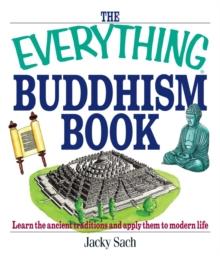 The Everything Buddhism Book : Learn the Ancient Traditions and Apply Them to Modern Life