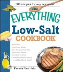 The Everything Low Salt Cookbook Book : 300 Flavorful Recipes to Help Reduce Your Sodium Intake