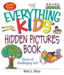 The Everything Kids' Hidden Pictures Book : Hours Of Challenging Fun!