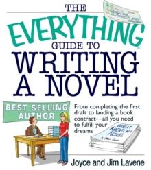 The Everything Guide To Writing A Novel : From completing the first draft to landing a book contract--all you need to fulfill your dreams